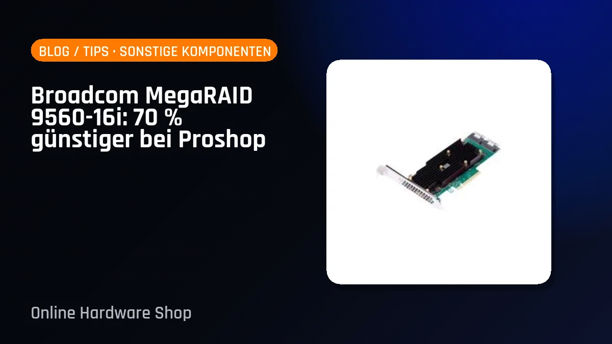 Broadcom MegaRAID 9560-16i: 70 % günstiger bei Proshop