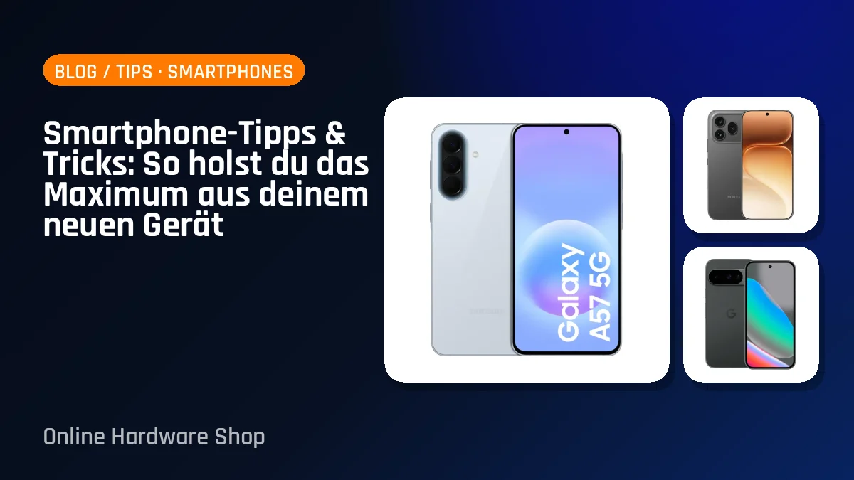 Smartphone-Tipps & Tricks: So holst du das Maximum aus deinem neuen Gerät