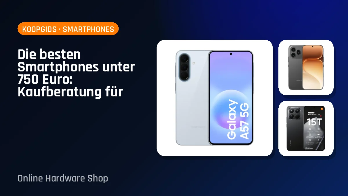 Die besten Smartphones unter 750 Euro: Kaufberatung für dein neues Smartphone