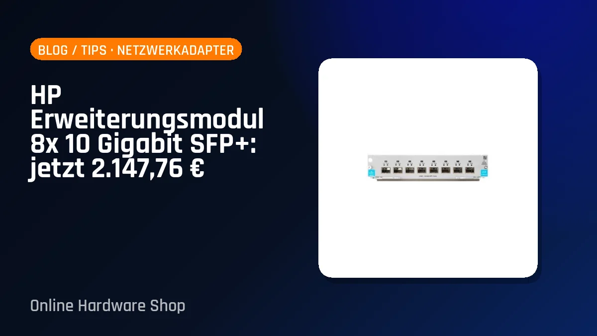 HP Erweiterungsmodul 8x 10 Gigabit SFP+: jetzt 2.147,76 €